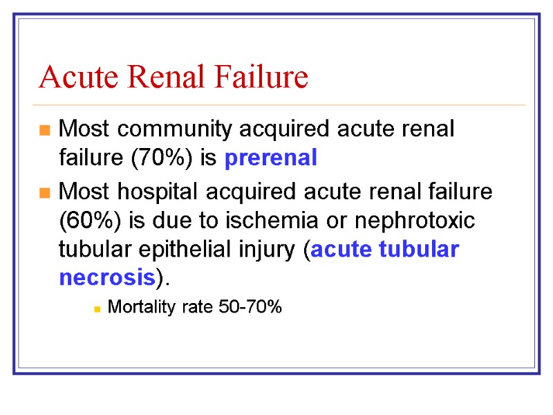 Acute Renal Failure Most community acquired acute renal failure (70%) is prerenal Most hospital